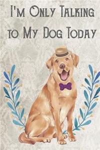 Today I'm Only Talking To My Dog