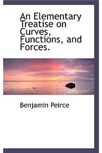 An Elementary Treatise on Curves, Functions, and Forces.