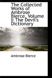 The Collected Works of Ambrose Bierce, Volume II the Devil's Dictionary