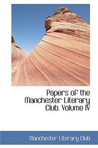 Papers of the Manchester Literary Club. Volume IV