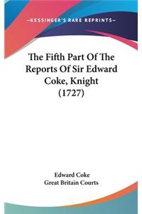 The Fifth Part Of The Reports Of Sir Edward Coke, Knight (1727)