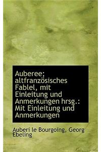 Auberee; Altfranz Sisches Fablel, Mit Einleitung Und Anmerkungen Hrsg.