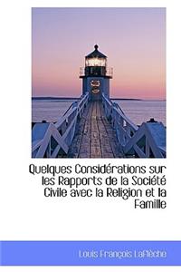 Quelques Considerations Sur Les Rapports de La Societe Civile Avec La Religion Et La Famille