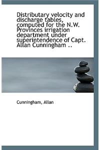 Distributary Velocity and Discharge Tables, Computed for the N.W. Provinces Irrigation Department Un
