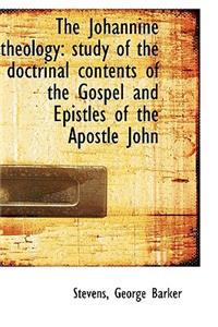 The Johannine Theology: Study of the Doctrinal Contents of the Gospel and Epistles of the Apostle Jo