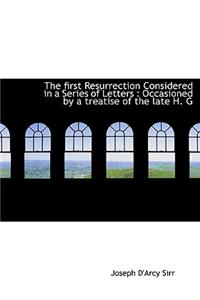 The First Resurrection Considered in a Series of Letters