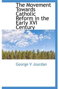 The Movement Towards Catholic Reform in the Early XVI Century