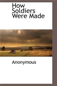 How Soldiers Were Made