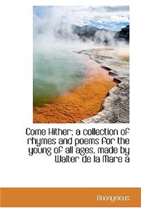 Come Hither; A Collection of Rhymes and Poems for the Young of All Ages, Made by Walter de La Mare a