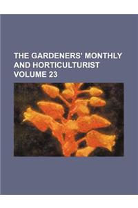 The Gardeners' Monthly and Horticulturist Volume 23