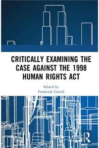 Critically Examining the Case Against the 1998 Human Rights Act