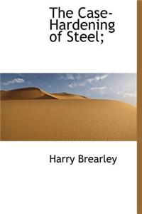 The Case-Hardening of Steel;