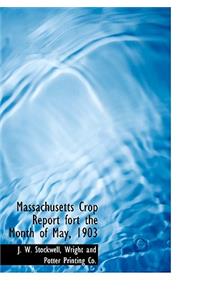 Massachusetts Crop Report Fort the Month of May, 1903