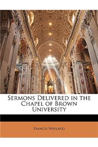 Sermons Delivered in the Chapel of Brown University