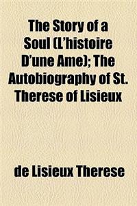 The Story of a Soul (L'Histoire D'Une AME); The Autobiography of St. Therese of Lisieux