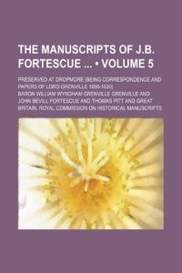 The Manuscripts of J.B. Fortescue (Volume 5); Preserved at Dropmore [Being Correspondence and Papers of Lord Grenville 1698-1820]