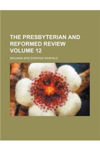 The Presbyterian and Reformed Review Volume 12