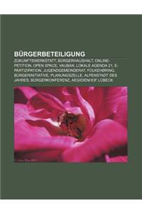 Burgerbeteiligung: Zukunftswerkstatt, Burgerhaushalt, Online-Petition, Open Space, Vauban, Lokale Agenda 21, E-Partizipation, Jugendgemei