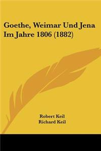 Goethe, Weimar Und Jena Im Jahre 1806 (1882)