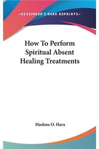 How to Perform Spiritual Absent Healing Treatments