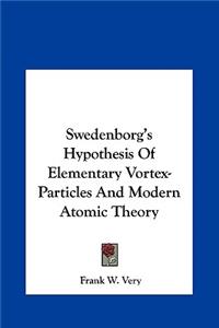 Swedenborg's Hypothesis Of Elementary Vortex-Particles And Modern Atomic Theory