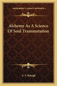 Alchemy as a Science of Soul Transmutation