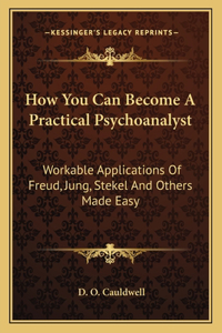 How You Can Become a Practical Psychoanalyst