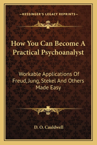 How You Can Become A Practical Psychoanalyst