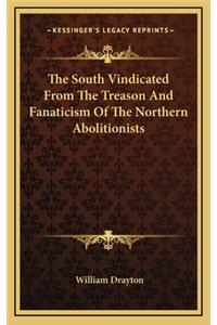 South Vindicated From The Treason And Fanaticism Of The Northern Abolitionists