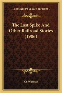 The Last Spike And Other Railroad Stories (1906)