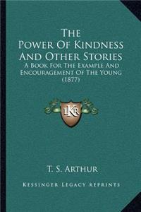 The Power Of Kindness And Other Stories