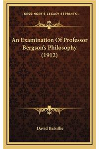 An Examination of Professor Bergson's Philosophy (1912)