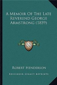 A Memoir Of The Late Reverend George Armstrong (1859)