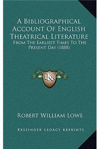 A Bibliographical Account of English Theatrical Literature