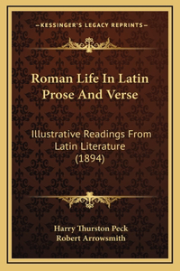 Roman Life in Latin Prose and Verse