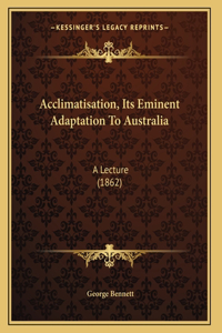 Acclimatisation, Its Eminent Adaptation To Australia