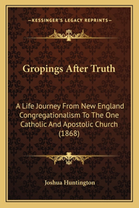 Gropings After Truth