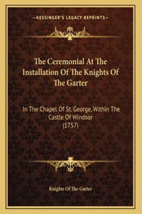 Ceremonial At The Installation Of The Knights Of The Garter