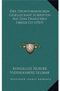 Der Drontheimischen Gesellschaft Schriften Aus Dem Danischen Ubersetzt (1767)
