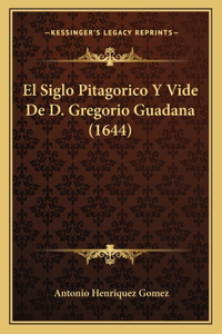 El Siglo Pitagorico Y Vide De D. Gregorio Guadana (1644)