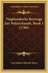 Voigtlandische Beytrage Zur Polizeykunde, Book 1 (1786)