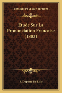 Etude Sur La Prononciation Francaise (1883)