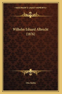 Wilhelm Eduard Albrecht (1876)