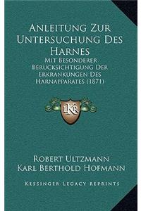 Anleitung Zur Untersuchung Des Harnes: Mit Besonderer Berucksichtigung Der Erkrankungen Des Harnapparates (1871)