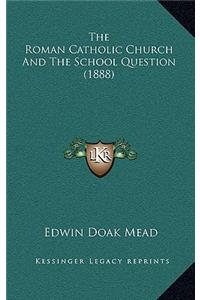 The Roman Catholic Church and the School Question (1888)
