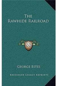 The Rawhide Railroad