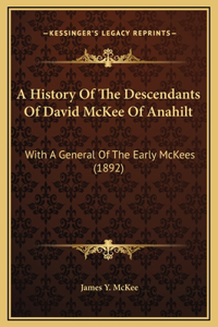 A History Of The Descendants Of David McKee Of Anahilt: With A General Of The Early McKees (1892)