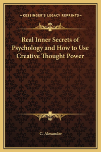 Real Inner Secrets of Psychology and How to Use Creative Thought Power
