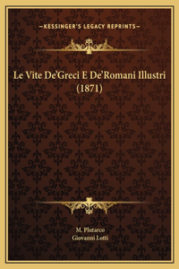 Le Vite De'Greci E De'Romani Illustri (1871)