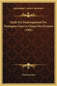 Etude Sur L'Amenagement Des Montagnes Dans La Chaine Des Pyrenees (1905)